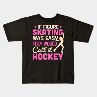 If Figure Skating Was Easy They Would Call It Hockey Kids T-Shirt